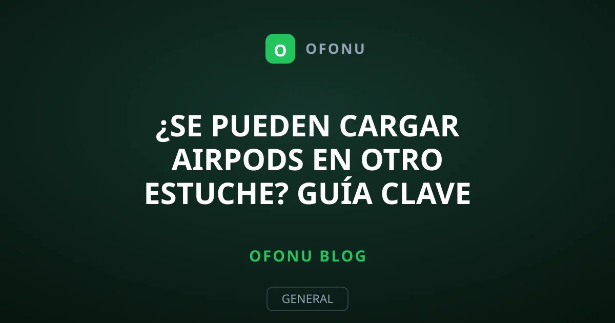 ¿Se pueden cargar AirPods en otro estuche? Guía clave