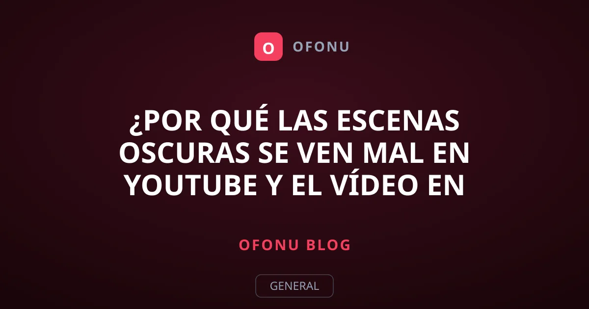 ¿Por qué las escenas oscuras se ven mal en YouTube y el vídeo en streaming?